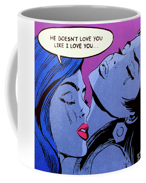 Pop Art Coffee Mug featuring the painting He Doesn't Love You Like I Love You by Bobby Zeik