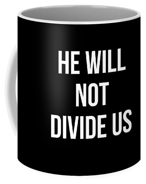 Funny Coffee Mug featuring the digital art He Will Not Divide Us Anti-Trump by Flippin Sweet Gear