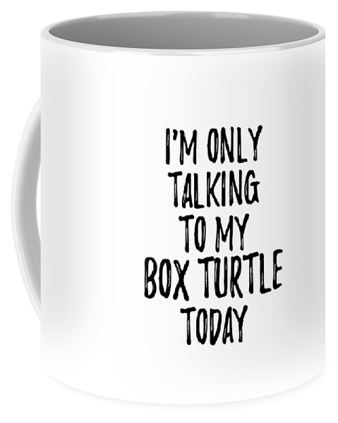 Box Turtle Coffee Mug featuring the digital art I Am Only Talking To My Box Turtle Today by Jeff Creation