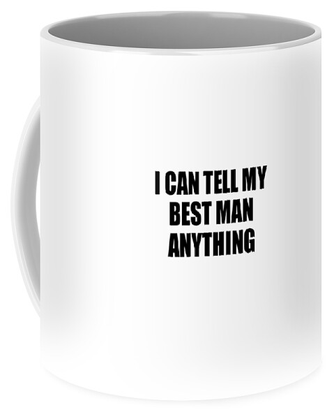 https://render.fineartamerica.com/images/rendered/default/frontright/mug/images/artworkimages/medium/3/i-can-tell-my-best-man-anything-cute-confidant-gift-best-love-quote-warmth-saying-funnygiftscreation-transparent.png?&targetx=295&targety=55&imagewidth=210&imageheight=222&modelwidth=800&modelheight=333&backgroundcolor=ffffff&orientation=0&producttype=coffeemug-11