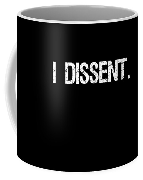 Funny Coffee Mug featuring the digital art I Dissent Anti-Trump SCOTUS Liberal by Flippin Sweet Gear