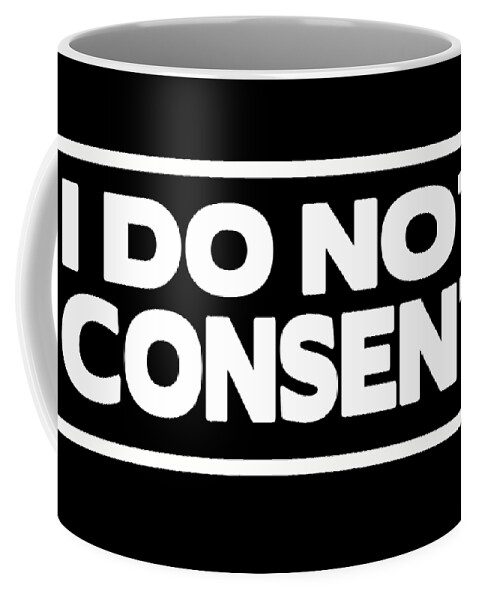 I Do Not Consent Coffee Mug featuring the digital art I Do Not Consent by Az Jackson