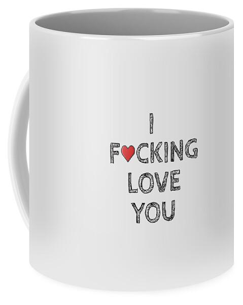 I Fucking Love You Funny Gift for Boyfriend Girlfriend Mature Wife Husband  Present Couple Coffee Mug by Funny Gift Ideas - Pixels
