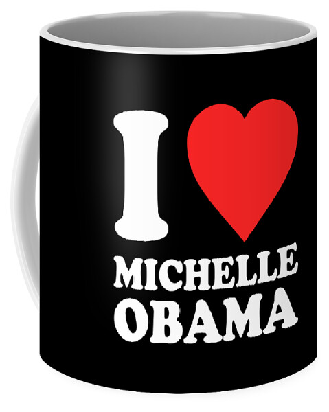 Funny Coffee Mug featuring the digital art I Love Michelle Obama by Flippin Sweet Gear