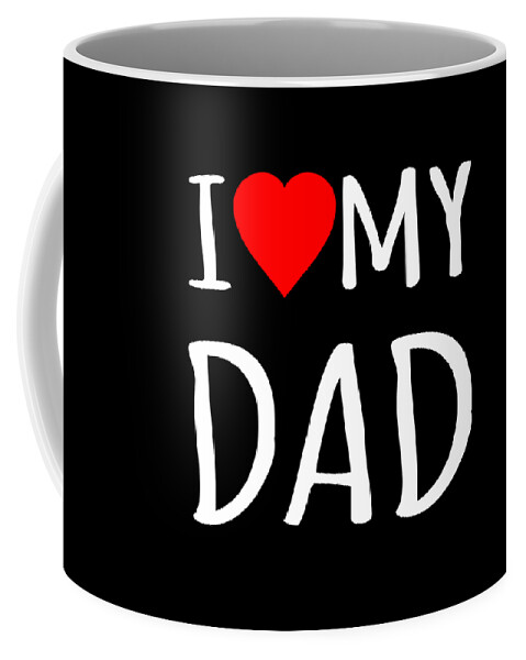 Gifts For Dad Coffee Mug featuring the digital art I Love My Dad by Flippin Sweet Gear