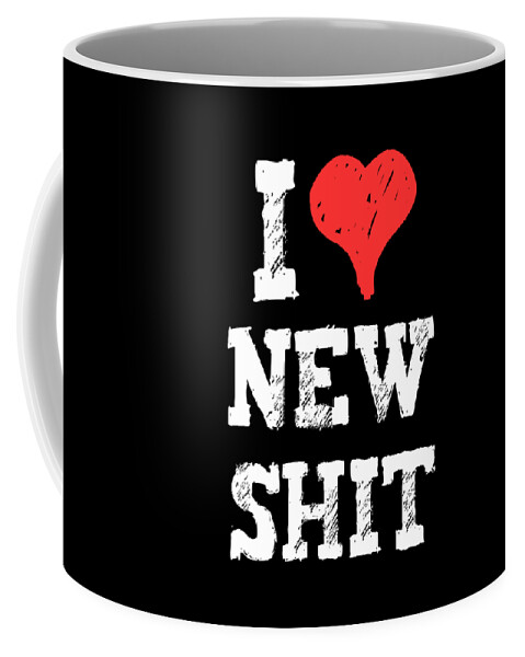 Funny Coffee Mug featuring the digital art I Love New Shit by Flippin Sweet Gear