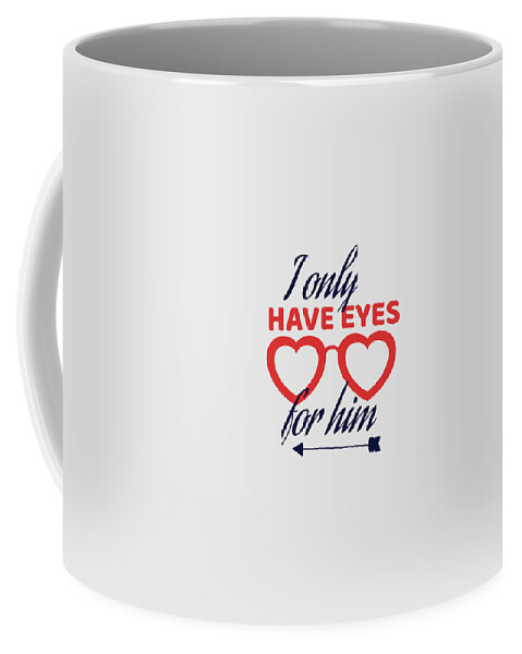 I Only Have Eyes For Him Boyfriend Husband Men Gift Idea Funny Quote Slogan  Coffee Mug by Funny Gift Ideas - Pixels