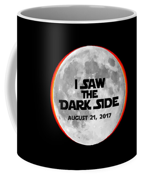 Funny Coffee Mug featuring the digital art I Saw The Dark Side Total Solar Eclipse by Flippin Sweet Gear
