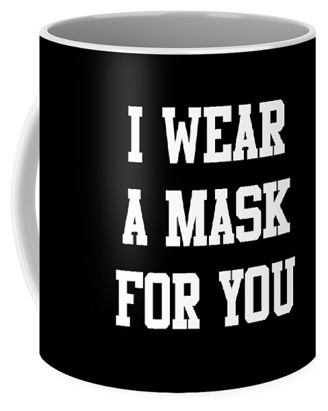 Cool Coffee Mug featuring the digital art I Wear a Mask For You by Flippin Sweet Gear