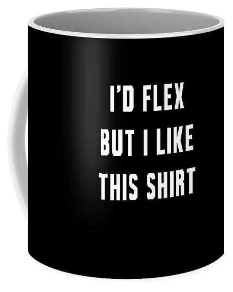 Funny Coffee Mug featuring the digital art Id Flex But I Like This by Flippin Sweet Gear