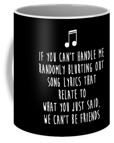 https://render.fineartamerica.com/images/rendered/default/frontright/mug/images/artworkimages/medium/3/if-you-cant-handle-me-randomly-blurting-song-lyrics-print-noirty-designs-transparent.png?&targetx=260&targety=-2&imagewidth=277&imageheight=333&modelwidth=800&modelheight=333&backgroundcolor=000000&orientation=0&producttype=coffeemug-11