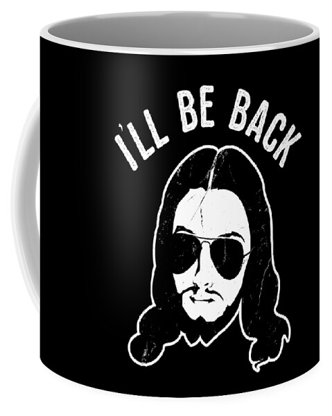 Funny Coffee Mug featuring the digital art Ill Be Back Jesus Coming by Flippin Sweet Gear