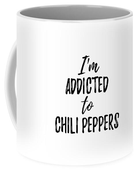 Chili Peppers Coffee Mug featuring the digital art I'm Addicted to Chili Peppers Food Lover Gift by Jeff Creation