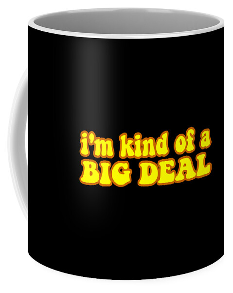 Funny Coffee Mug featuring the digital art Im Kind Of A Big Deal Black by Flippin Sweet Gear