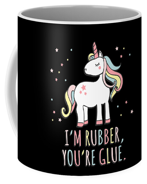 Unicorn Coffee Mug featuring the digital art Im Rubber Youre Glue Sarcastic Unicorn by Flippin Sweet Gear