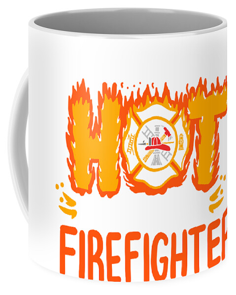 I'm So Hot Gift Coffee Mug I Come With My Own Firefighter 