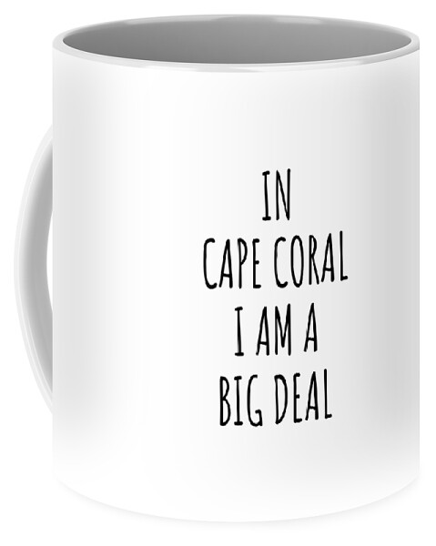 https://render.fineartamerica.com/images/rendered/default/frontright/mug/images/artworkimages/medium/3/in-cape-coral-im-a-big-deal-funny-gift-for-city-lover-men-women-citizen-pride-funnygiftscreation-transparent.png?&targetx=289&targety=55&imagewidth=222&imageheight=222&modelwidth=800&modelheight=333&backgroundcolor=ffffff&orientation=0&producttype=coffeemug-11