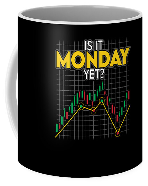 Is It Monday Yet Funny Stock Market Investing Coffee Mug by The Perfect  Presents - Fine Art America