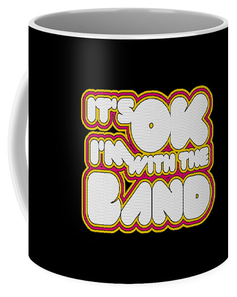 Funny Coffee Mug featuring the digital art Its Ok Im With The Band by Flippin Sweet Gear