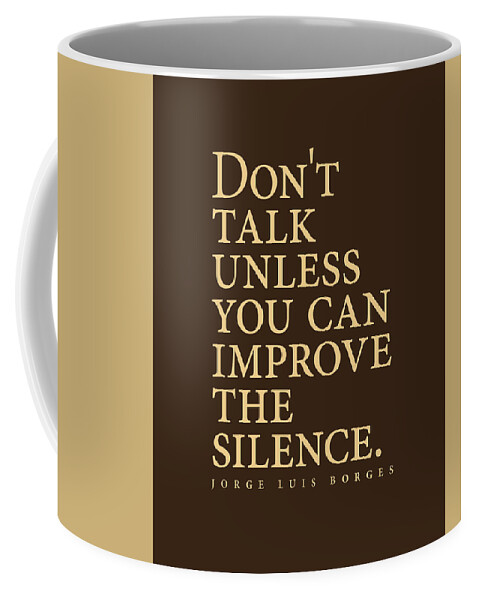Jorge Luis Borges Coffee Mug featuring the digital art Jorge Luis Borges Quote - Don't talk unless you can improve the silence 3 - Minimalist, Typography by Studio Grafiikka