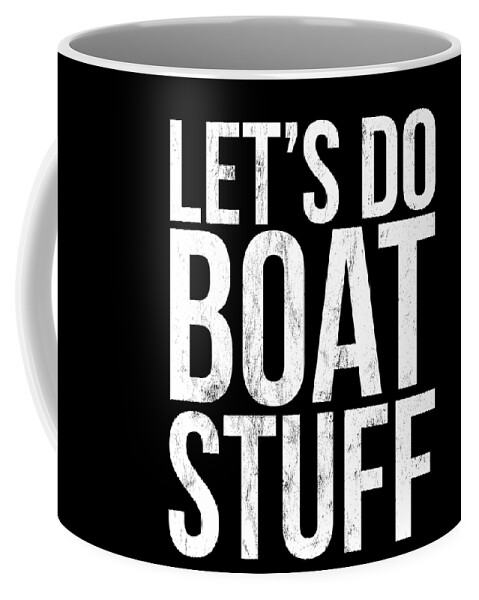 Lets Do Boat Stuff Funny Quote Text Ship Coffee Mug by Noirty Designs -  Fine Art America