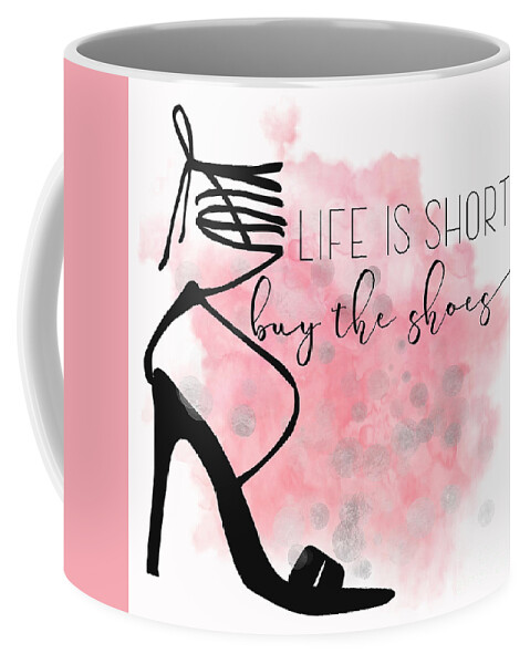 Life is Short Buy the Shoes Typography Fashion Art for shoe lovers Coffee  Mug by Tina Lavoie - Fine Art America