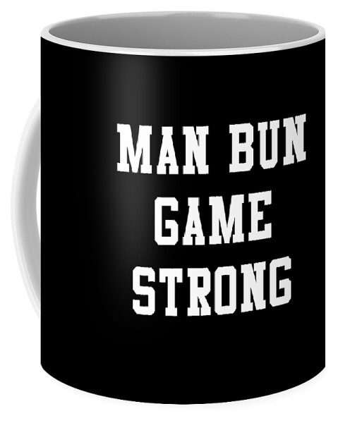 Funny Coffee Mug featuring the digital art Man Bun Game Strong by Flippin Sweet Gear