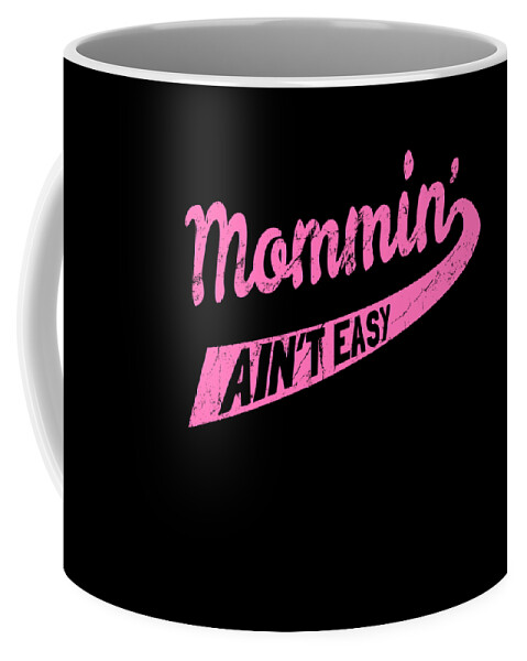 Gifts For Mom Coffee Mug featuring the digital art Mommin Aint Easy by Flippin Sweet Gear