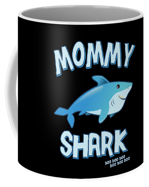 Gifts For Mom Coffee Mug featuring the digital art Mommy Shark Doo Doo Doo by Flippin Sweet Gear