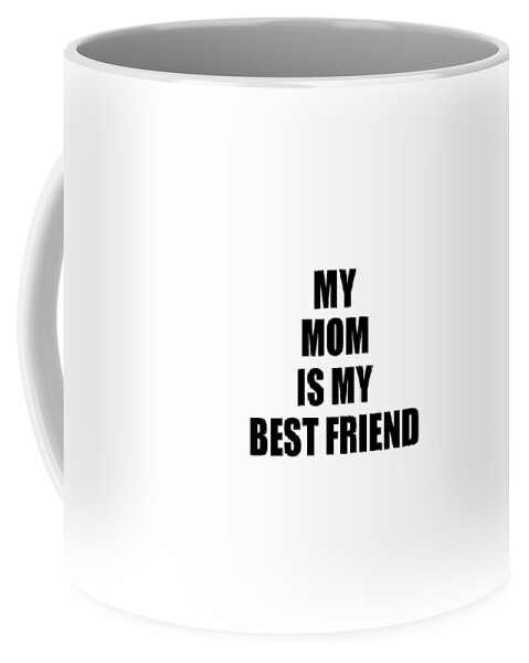 https://render.fineartamerica.com/images/rendered/default/frontright/mug/images/artworkimages/medium/3/my-mom-is-my-best-friend-cute-gift-idea-positive-bff-quote-friendship-funnygiftscreation-transparent.png?&targetx=295&targety=55&imagewidth=210&imageheight=222&modelwidth=800&modelheight=333&backgroundcolor=ffffff&orientation=0&producttype=coffeemug-11