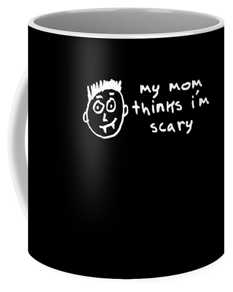 Gifts For Mom Coffee Mug featuring the digital art My Mom Thinks Im Scary Funny Halloween by Flippin Sweet Gear
