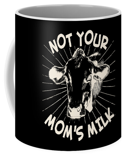 Gifts For Mom Coffee Mug featuring the digital art Not Your Moms Milk Go Vegan by Flippin Sweet Gear