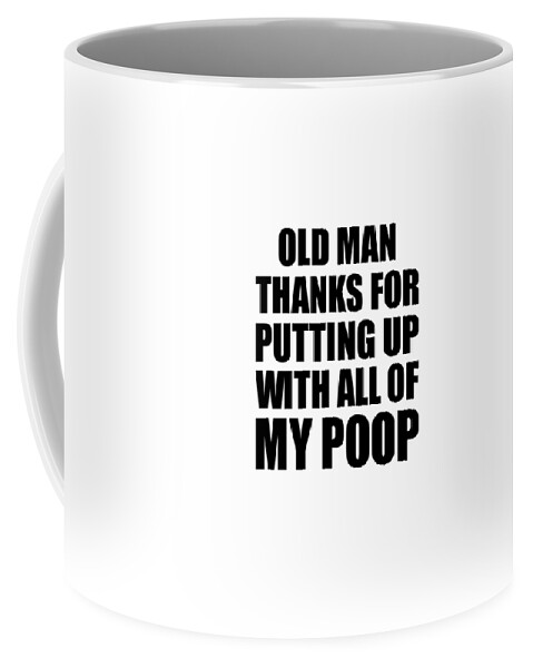 https://render.fineartamerica.com/images/rendered/default/frontright/mug/images/artworkimages/medium/3/old-man-thanks-for-putting-up-with-all-of-my-poop-funny-gift-hilarious-quote-gag-joke-funnygiftscreation-transparent.png?&targetx=295&targety=55&imagewidth=210&imageheight=222&modelwidth=800&modelheight=333&backgroundcolor=ffffff&orientation=0&producttype=coffeemug-11