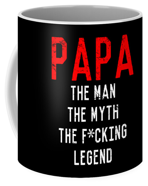 Funny Coffee Mug featuring the digital art Papa The Fucking Legend Fathers Day by Flippin Sweet Gear