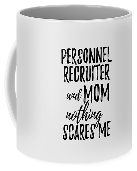 https://render.fineartamerica.com/images/rendered/default/frontright/mug/images/artworkimages/medium/3/personnel-recruiter-mom-funny-gift-idea-for-mother-gag-joke-nothing-scares-me-funny-gift-ideas-transparent.png?&targetx=295&targety=55&imagewidth=210&imageheight=222&modelwidth=800&modelheight=333&backgroundcolor=e8e8e8&orientation=0&producttype=coffeemug-11
