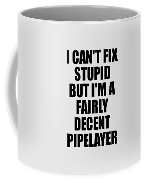 https://render.fineartamerica.com/images/rendered/default/frontright/mug/images/artworkimages/medium/3/pipelayer-i-cant-fix-stupid-funny-coworker-gift-funny-gift-ideas-transparent.png?&targetx=289&targety=55&imagewidth=222&imageheight=222&modelwidth=800&modelheight=333&backgroundcolor=e8e8e8&orientation=0&producttype=coffeemug-11