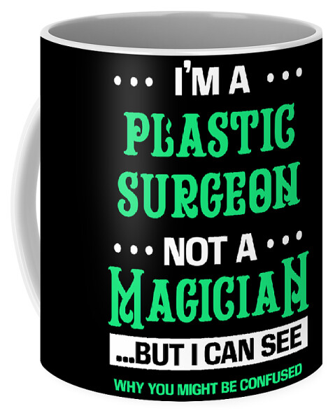 Gift Coffee Mug featuring the digital art Plastic Surgeon Not A Magician Cosmetic Surgery Gift by Thomas Larch
