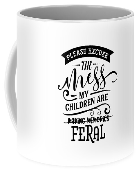 Please Excuse The Mess Funny Mom Gift For Mother Quote Coffee Mug by Funny  Gift Ideas - Pixels