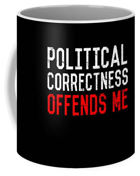 Funny Coffee Mug featuring the digital art Political Correctness Offends Me by Flippin Sweet Gear
