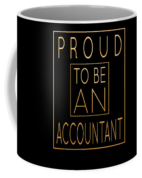 Proud To Be An Accountant Funny Accounting design Coffee Mug by Art  Grabitees - Pixels