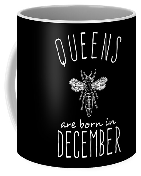 Funny Coffee Mug featuring the digital art Queens Are Born In December by Flippin Sweet Gear