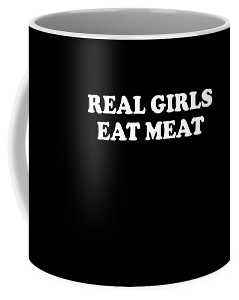 Funny Coffee Mug featuring the digital art Real Girls Eat Meat by Flippin Sweet Gear
