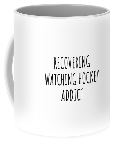 Watching Hockey Gift Coffee Mug featuring the digital art Recovering Watching Hockey Addict Funny Gift Idea For Hobby Lover Pun Sarcastic Quote Fan Gag by Jeff Creation