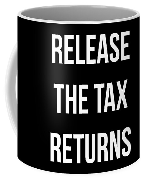 Funny Coffee Mug featuring the digital art Release The Tax Returns by Flippin Sweet Gear