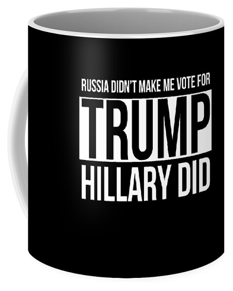 Cool Coffee Mug featuring the digital art Russia Didnt Make Me Vote For Trump Hillary Did by Flippin Sweet Gear