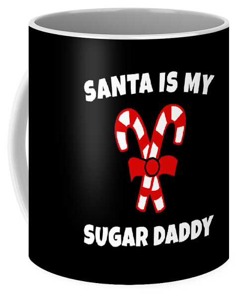 Christmas 2023 Coffee Mug featuring the digital art Santa is My Sugar Daddy Candy Cane Christmas by Flippin Sweet Gear