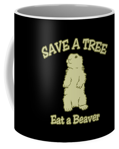 Funny Coffee Mug featuring the digital art Save A Tree Eat A Beaver by Flippin Sweet Gear