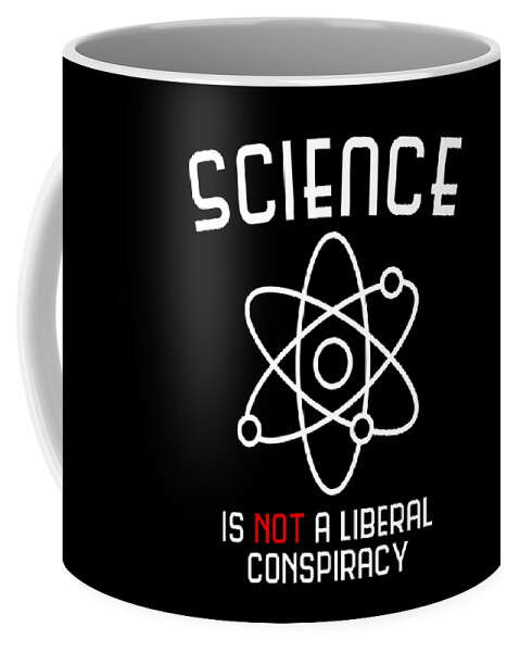 Climate Change Coffee Mug featuring the digital art Science Is Not A Liberal Conspiracy by Flippin Sweet Gear
