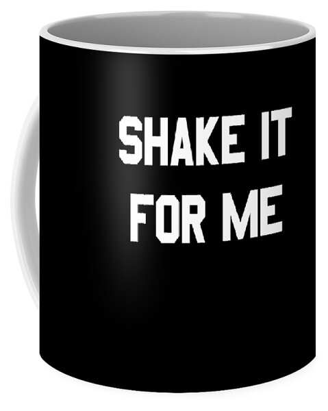 Funny Coffee Mug featuring the digital art Shake It For Me by Flippin Sweet Gear