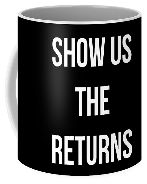Funny Coffee Mug featuring the digital art Show Us The Tax Returns Trump by Flippin Sweet Gear